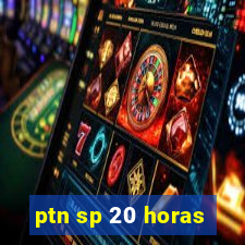 ptn sp 20 horas